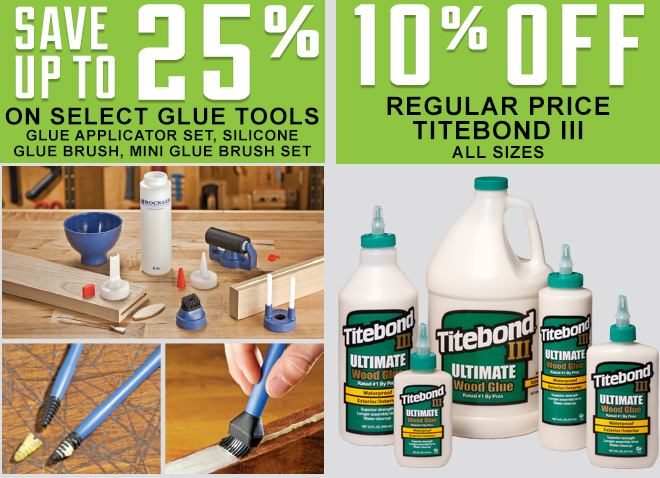 Save up to 25% on Glue Tools and 10% Off Titebond III