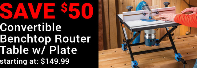 Save $50 on the Convertible Benchtop Router Table w/Plate