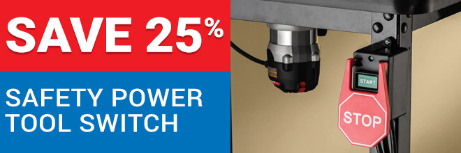 Save 25% on the Safety Power Tool Switch