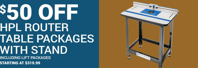 $50 Off HPL Router Table Packages with Stand