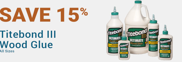 Save 15% Titebond III Wood Glue