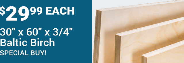 Special Buy! Baltic Birch 30-inch x 60-inch x 3/4-inch in-store only!