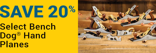 Save 20% on Select Bench Dog Hand Planes