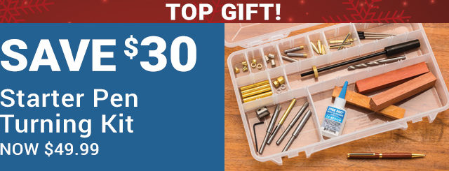 Save $30 for Pen Turning Kit - Top Gift!
