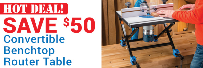 Hot Deal Save $50 Convertible Benchtop Router Table