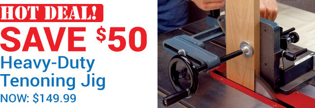 Save $50 on Heavy-Duty Tenoning Jig