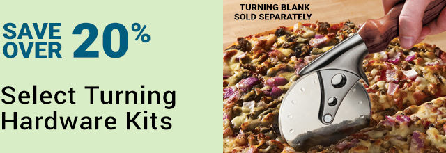 Save 20% Select Turning Hardware Kits