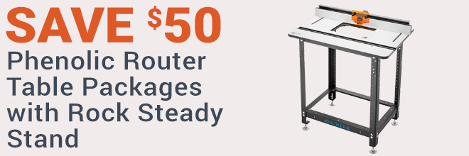 Save $50 on Phenolic Router Table Packages
