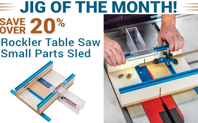 Jig of the Month Save over 20% on Rockler Table Saw Small Parts Sled
