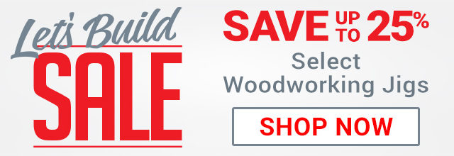 Save Up to 25% on Select Woodworking Jigs