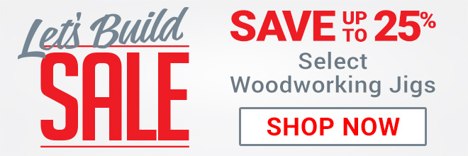 Save Up to 25% on Select Woodworking Jigs