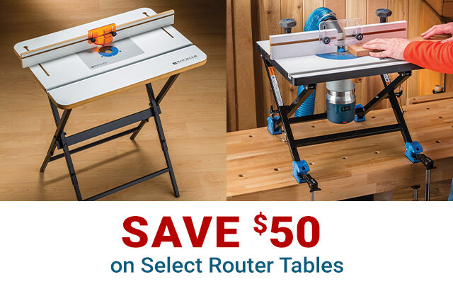 Save $50 on Select Router Tables