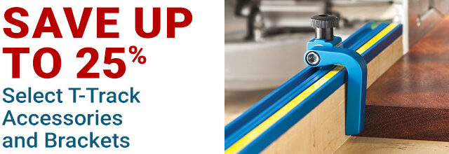Save up to 25% on T-Track Accessories and Brackets