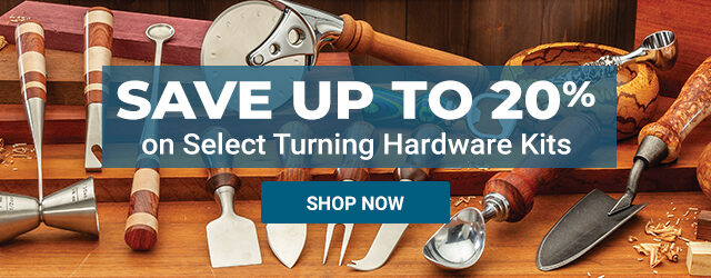 Save Up to 20% on Select Turning Hardware Kits