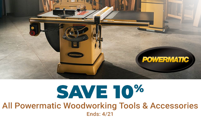 Save 10% on All Powermatic Woodworking Tools and Accessories - Ends 4/21