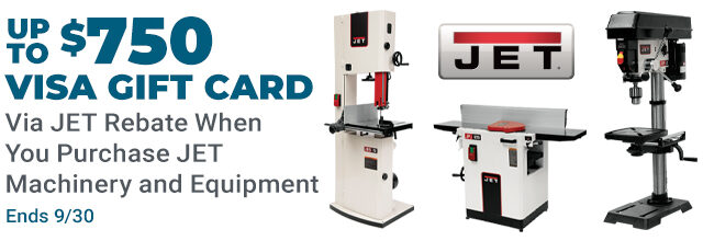 Up to $750 Visa Gift via Jet When You Purchase Jet Machinery and Equpiment