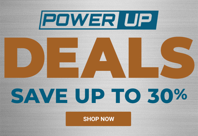 Power Up Deals - Save up to 30%