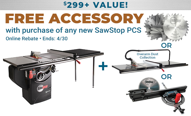 Free Accessories: $299+ Value with purchase of any new SawStop PCS - Online Rebate - Ends - 4/30