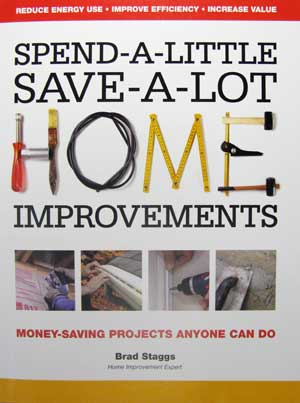 Spend-A-Little Save-A-Lot Home Improvements by Brad Staggs