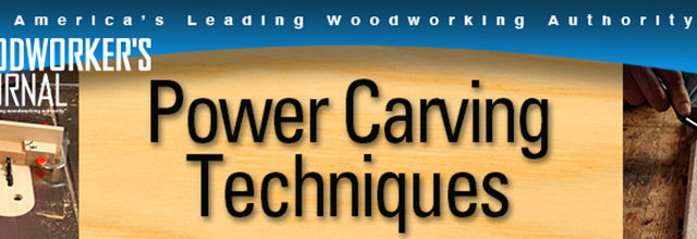 Woodworker's Journal Power Carving Techniques Banner