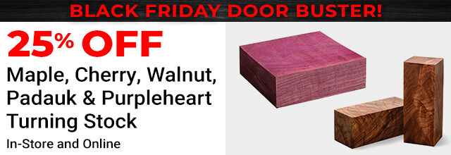 25% off Maple, Cherry, Walnut, Padauk and Purpleheart Turning Stock In-Store and Online