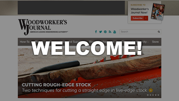 Welcome to the NEW WOODWORKER’S JOURNAL Website!
