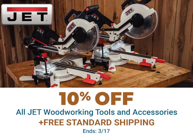 10% Off All JET Woodworking Tools and Accessories Plus Free Standard Shipping Ends 3/17
