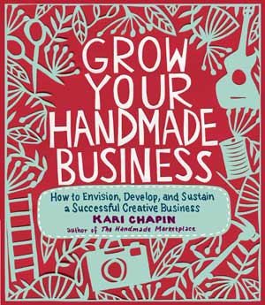 Grow Your Handmade Business by Kari Chapin
