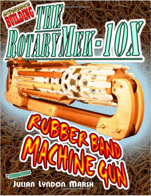 Experience Building the RotaryMek-10x Rubber Band Machine Gun by Julian Lyndon Marsh